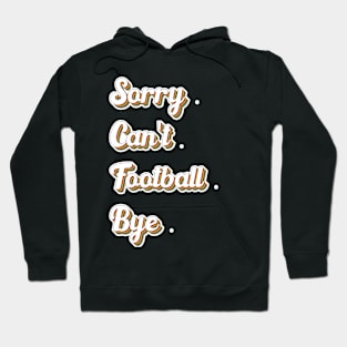 Sorry Can't Football Bye Adding a Dash of Humor Hoodie